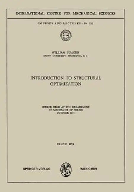 Introduction to Structural Optimization: Course Held at the Department of Mechanics of Solids, October 1974 by W. Prager
