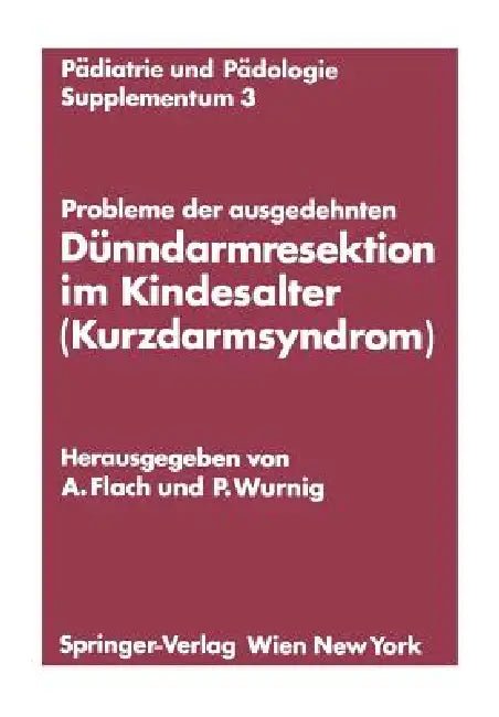 Probleme Der Ausgedehnten Dünndarmresektion Im Kindesalter (Kurzdarmsyndrom): Kinderchirurgisches Symposium Obergurgl, 24. Und 25. Januar 1974 Veranst by Andreas Flach, Peter Wurnig