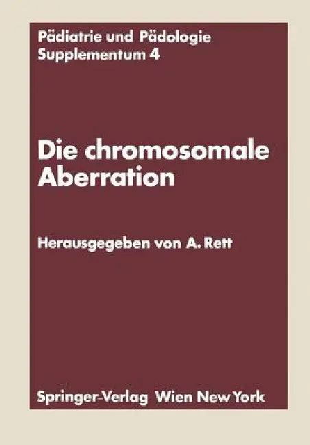 Die Chromosomale Aberration: Klinische, Psychologische, Genetische Und Biochemische Probleme Des Down-Syndroms by Andreas Rett