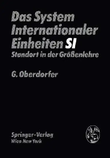 Das System Internationaler Einheiten (Si): Standort in Der Größenlehre by G. Oberdorfer