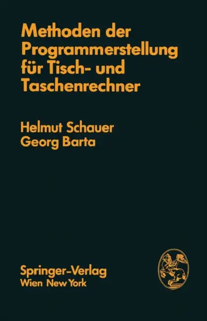Methoden Der Programmerstellung Für Tisch- Und Taschenrechner: Grundlagen, Anwendungen, Grenzen by H. Schauer, G. Barta