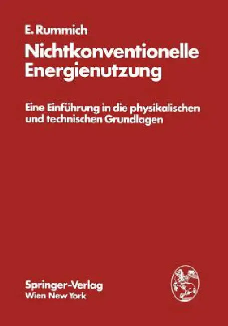Nichtkonventionelle Energienutzung: Eine Einführung in Die Physikalischen Und Technischen Grundlagen by Erich Rummich