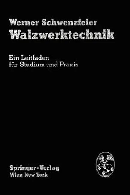 Walzwerktechnik: Ein Leitfaden Für Studium Und PRAXIS by A. Herzog, W. Schwenzfeier, J. Hohenwarter