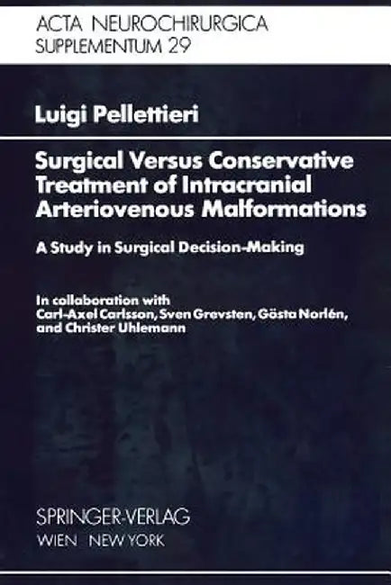 Surgical Versus Conservative Treatment of Intracranial Arteriovenous Malformations: A Study in Surgical Decision-Making by C. -A Carlsson