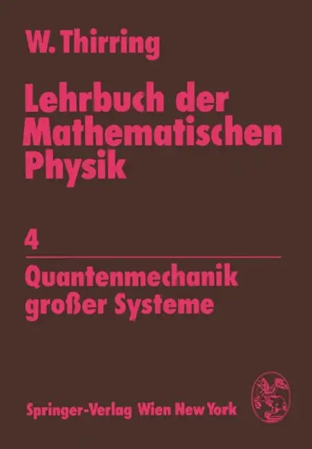 Lehrbuch Der Mathematischen Physik: 4 Quantenmechanik Großer Systeme by Walter Thirring