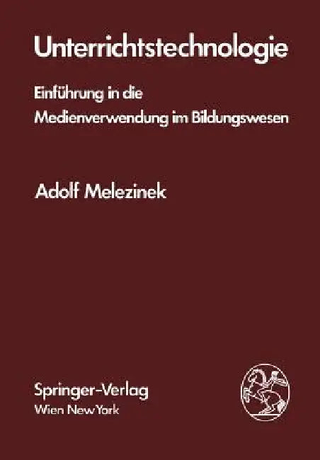 Unterrichtstechnologie: Einführung in Die Medienverwendung Im Bildungswesen by A. Melezinek