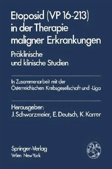 Etoposid (VP 16-213) in Der Therapie Maligner Erkrankungen: Präklinische Und Klinische Studien by J. Schwarzmeier, E. Deutsch, K. Karrer