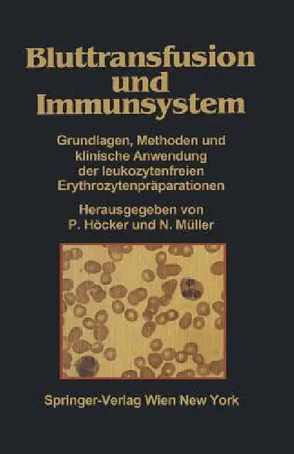Bluttransfusion Und Immunsystem: Grundlagen, Methoden Und Klinische Anwendung Der Leukozytenfreien Erythrozytenpräparationen by P. Höcker, N. Müller