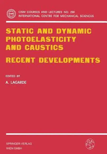Static and Dynamic Photoelasticity and Caustics: Recent Developments by A. Lagarde