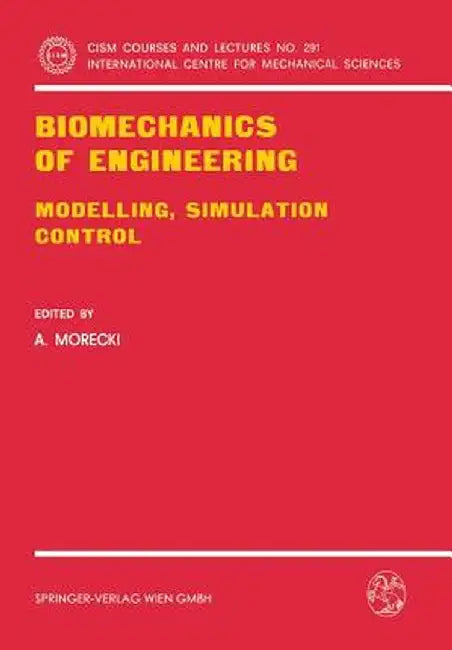 Biomechanics of Engineering: Modelling, Simulation, Control by Adam Morecki