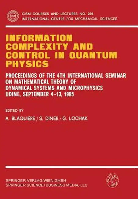 Information Complexity and Control in Quantum Physics: Proceedings of the 4th International Seminar on Mathematical Theory of Dynamical Systems and Mi by A. Blaquiere
