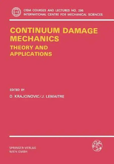 Continuum Damage Mechanics Theory and Application by Dusan Krajcinovic