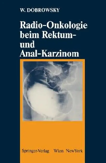 Radio-Onkologie Beim Rektum- Und Anal-Karzinom by Werner Dobrowsky