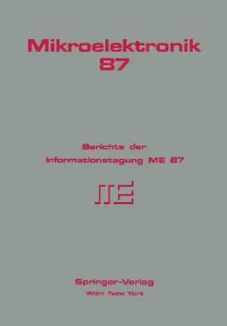 Mikroelektronik 87: Berichte Der Informationstagung Me 87 by G. Hoffmann, D. Holzmann, F. Jäger