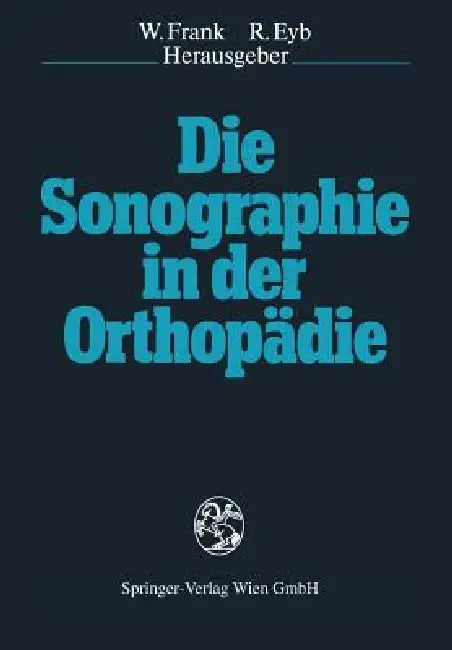 Die Sonographie in Der Orthopädie by Werner Frank, Richard Eyb