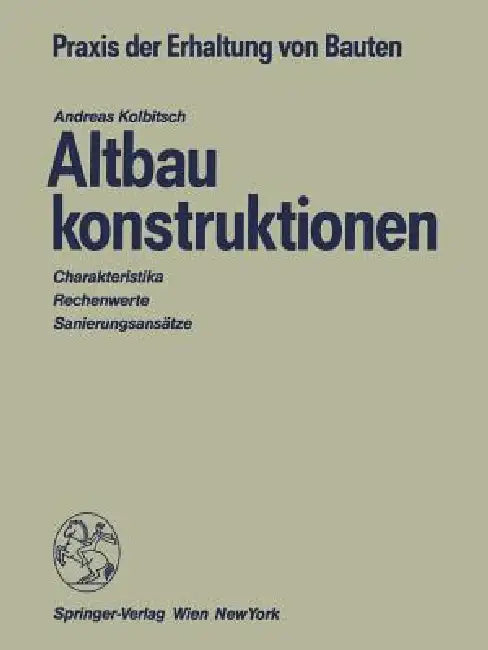 Altbaukonstruktionen: Charakteristika Rechenwerte Sanierungsansätze by Andreas Kolbitsch