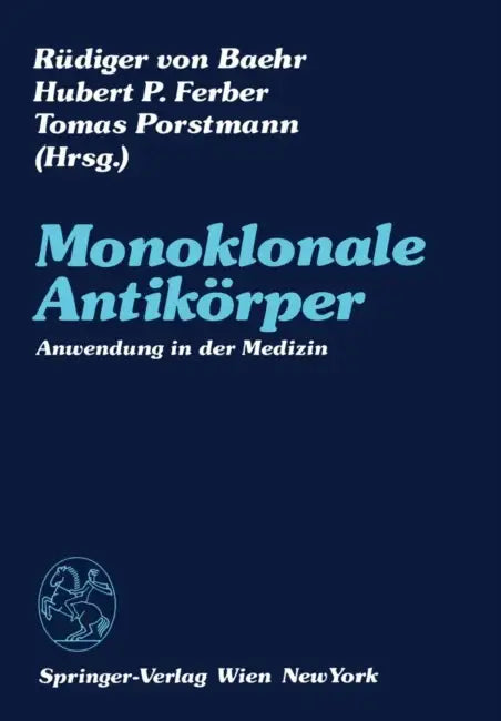 Monoklonale Antikörper: Anwendung in Der Medizin by Rüdiger V. Baehr, Hubert P. Ferber, Tomas Porstmann