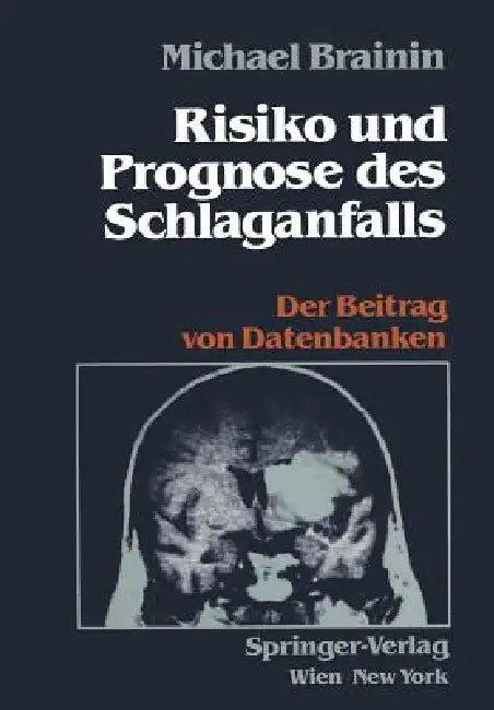 Risiko Und Prognose Des Schlaganfalls: Der Beitrag Von Datenbanken by Michael Brainin