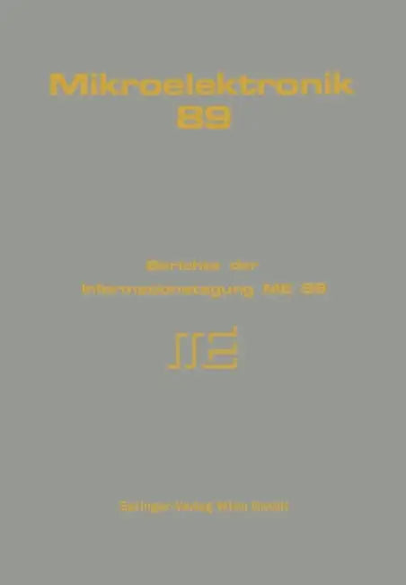 Mikroelektronik 89: Berichte Der Informationstagung Me 89 by A. Lechner, M. Schrödl, R. Weiß