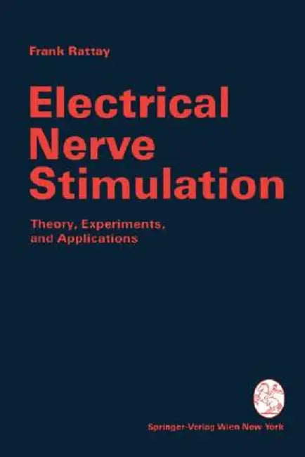 Electrical Nerve Stimulation: Theory, Experiments and Applications by Frank Rattay