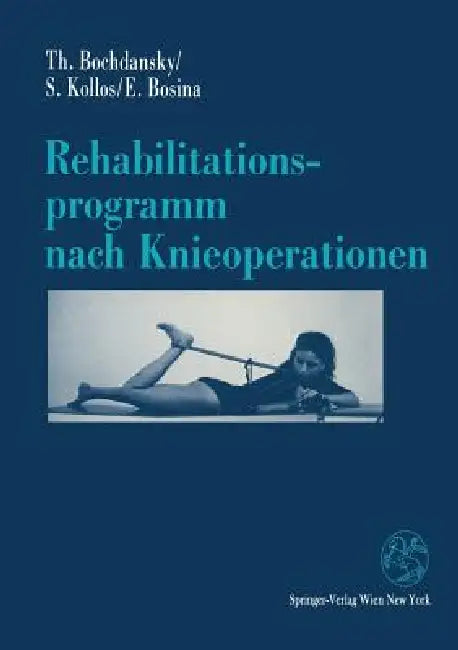 Rehabilitationsprogramm Nach Knieoperationen by Thomas Bochdansky, Silvia Kollos, Elisabeth Bosina