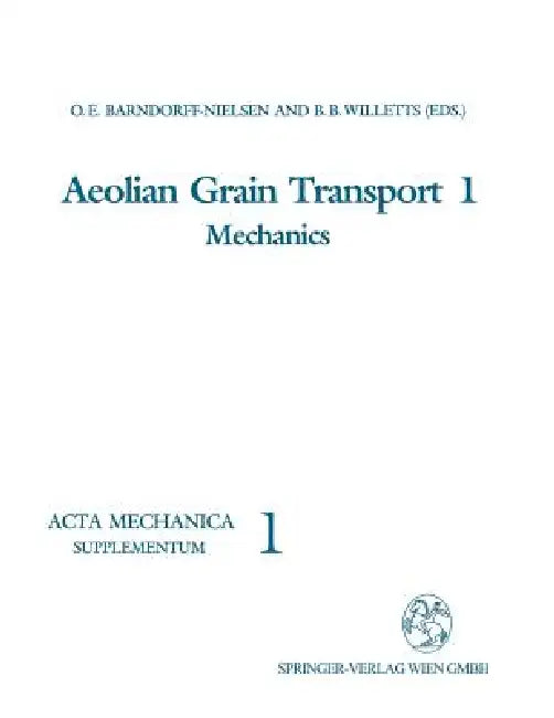 Aeolian Grain Transport 1: Mechanics by Ole E. Barndorff-Nielsen, Brian B. Willetts