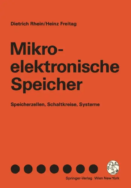 Mikroelektronische Speicher: Speicherzellen, Schaltkreise, Systeme by Dietrich Rhein, Heinz Freitag