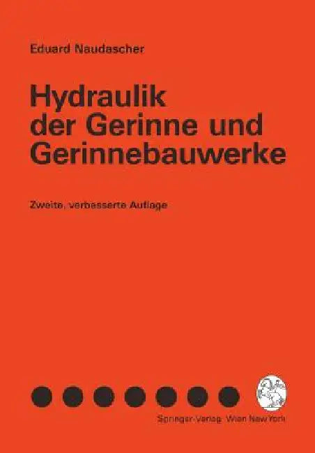 Hydraulik Der Gerinne Und Gerinnebauwerke by Eduard Naudascher