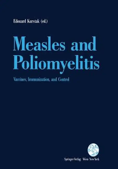 Measles and Poliomyelitis: Vaccines, Immunization, and Control by Edouard Kurstak