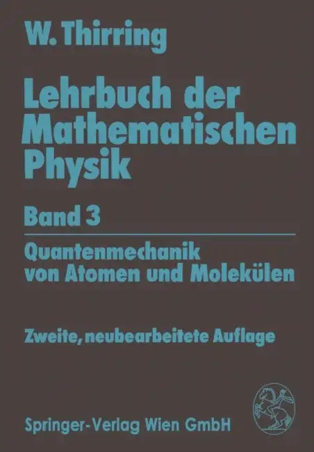 Lehrbuch Der Mathematischen Physik: Band 3: Quantenmechanik Von Atomen Und Molekülen by Walter Thirring