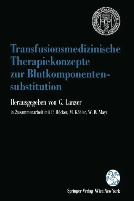 Transfusionsmedizinische Therapiekonzepte Zur Blutkomponentensubstitution: 1. Grazer Konsensus-Tagung "Transfusionsmedizin" Der Österreichischen Gesel by P. Höcker, Gerhard Lanzer, M. Köhler