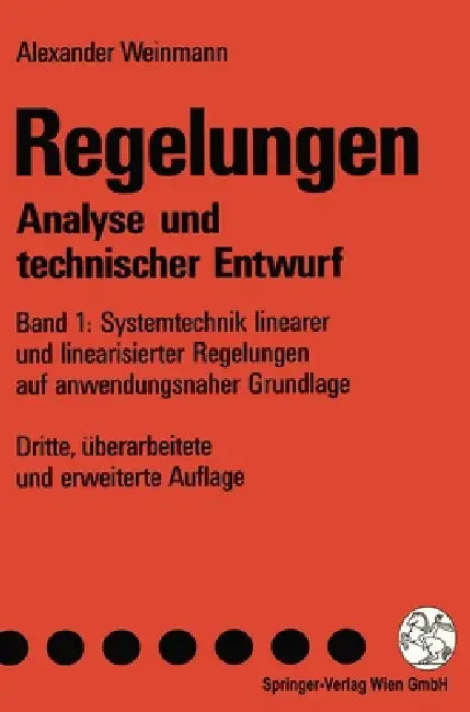 Regelungen. Analyse Und Technischer Entwurf: Band 1: Systemtechnik Linearer Und Linearisierter Regelungen Auf Anwendungsnaher Grundlage by Alexander Weinmann