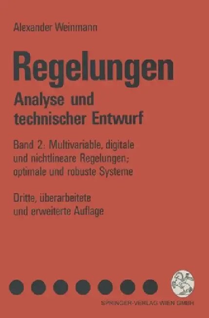 Regelungen. Analyse Und Technischer Entwurf: Band 2: Multivariable, Digitale Und Nichtlineare Regelungen; Optimale Und Robuste Systeme by Alexander Weinmann