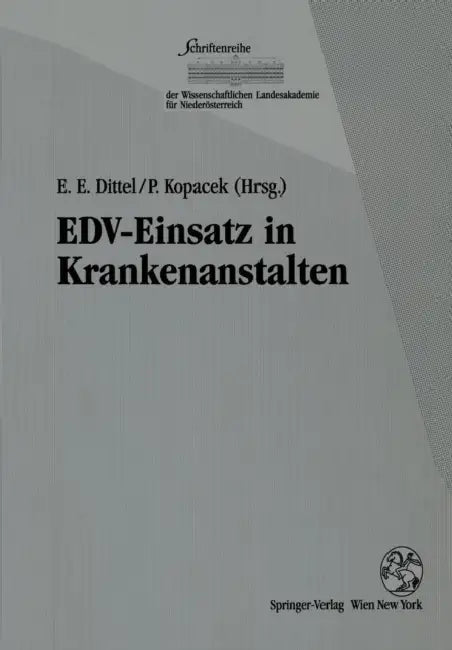 Edv-Einsatz in Krankenanstalten by Eike E. Dittel, Peter Kopacek