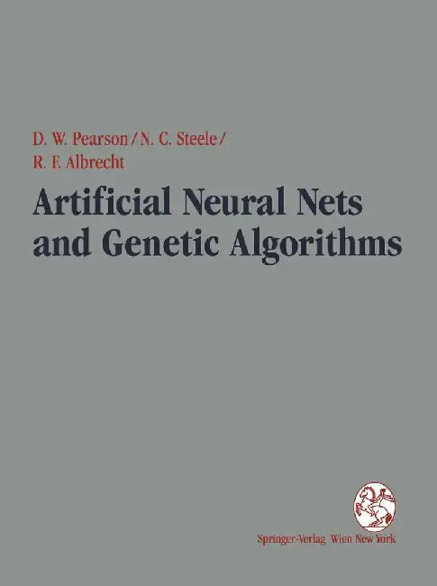 Artificial Neural Nets and Genetic Algorithms: Proceedings of the International Conference in Alès, France, 1995 by David W. Pearson