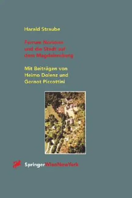 Ferrum Noricum Und Die Stadt Auf Dem Magdalensberg by Harald Straube, H. Dolenz, G. Piccottini
