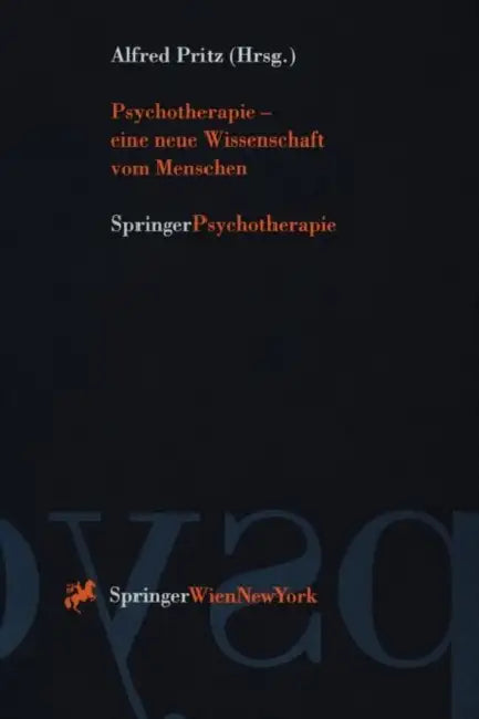 Psychotherapie -- Eine Neue Wissenschaft Vom Menschen by Alfred Pritz