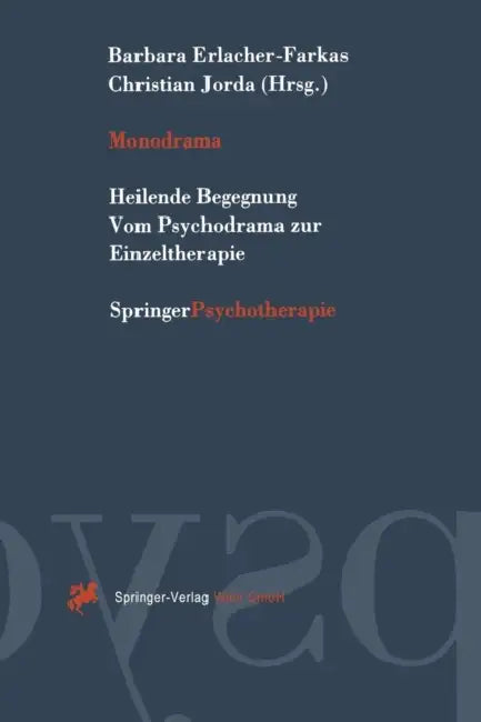 Monodrama: Heilende Begegnung Vom Psychodrama Zur Einzeltherapie by Barbara Erlacher-Farkas, Christian Jorda