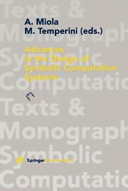 Advances in the Design of Symbolic Computation Systems by Alfonso Miola