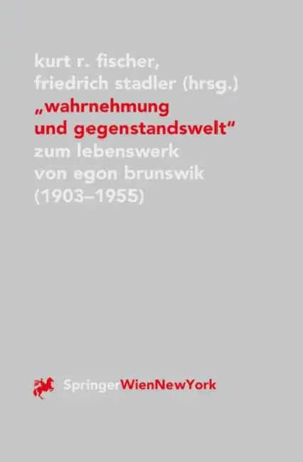 Wahrnehmung Und Gegenstandswelt: Zum Lebenswerk Von Egon Brunswik (1903-1955) by Kurt R. Fischer, Friedrich Stadler