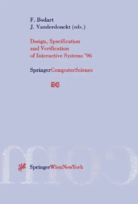 Design, Specification and Verification of Interactive Systems '96: Proceedings of the Eurographics Workshop in Namur, Belgium, June 5-7, 1996 by Francois Bodart