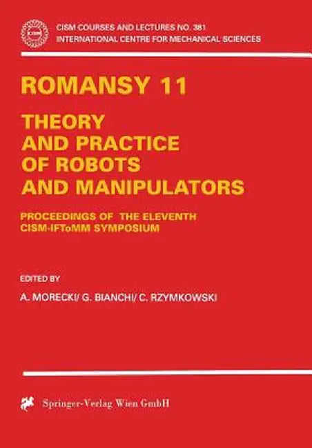 Romansy 11: Theory and Practice of Robots and Manipulators by A. Morecki