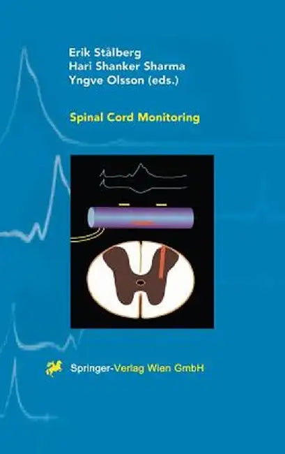 Spinal Cord Monitoring: Basic Principles, Regeneration, Pathophysiology, and Clinical Aspects by Eric Stalberg