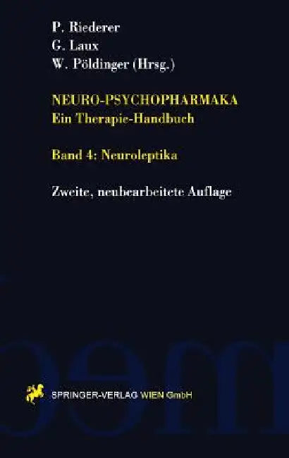 Neuro-Psychopharmaka Ein Therapie-Handbuch: Band 4. Neuroleptika by Peter Riederer, Gerd Laux, Walter Pöldinger