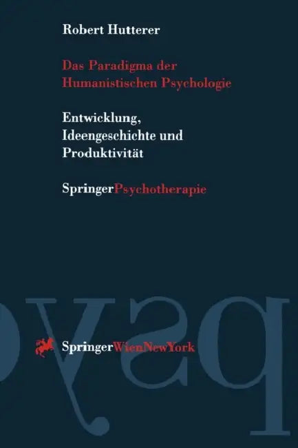 Das Paradigma Der Humanistischen Psychologie: Entwicklung, Ideengeschichte Und Produktivität by Robert Hutterer
