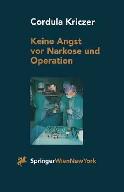 Keine Angst VOR Narkose Und Operation: Ein Patientenratgeber by C. Kriczer