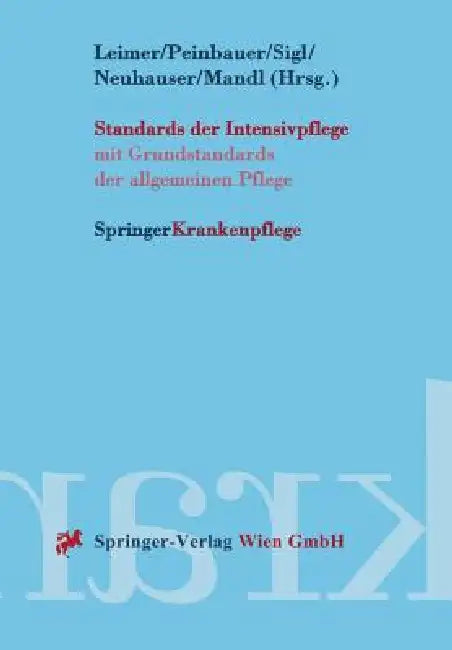 Standards Der Intensivpflege: Mit Grundstandards Der Allgemeinen Pflege by Helmut Leimer, Christian Peinbauer, Rudolf Sigl