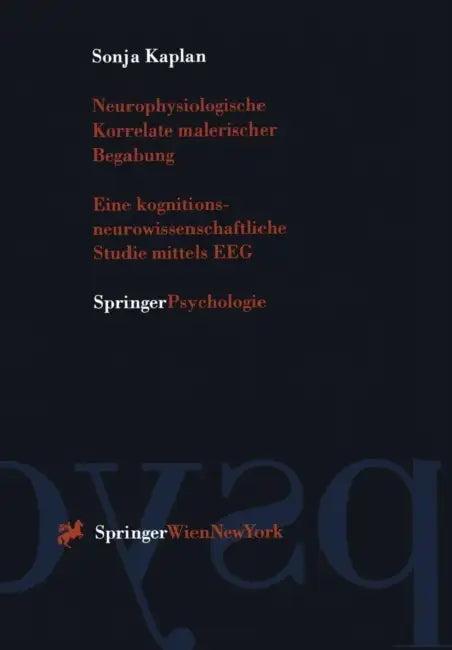 Neurophysiologische Korrelate Malerischer Begabung: Eine Kognitions-Neurowissenschaftliche Studie Mittels Eeg by Sonja Kaplan