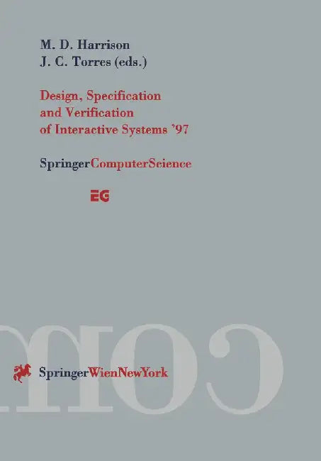 Design, Specification and Verification of Interactive Systems '97: Proceedings of the Eurographics Workshop in Granada, Spain, June 4-6, 1997 by Michael D. Harrison