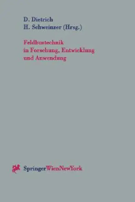 Feldbustechnik in Forschung, Entwicklung Und Anwendung: Beiträge Zur Feldbustagung Fet '97 in Wien, Österreich, 13.-14. Oktober 1997 by Dietmar Dietrich, Herbert Schweinzer